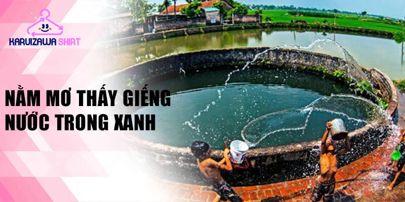 Nằm mơ thấy giếng nước trong xanh