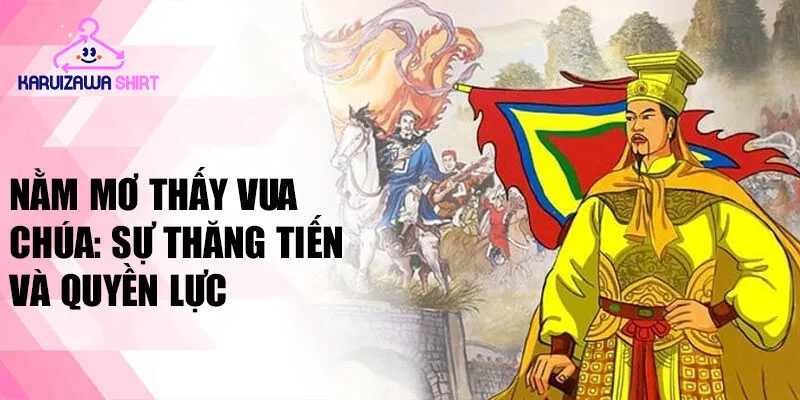 Nằm mơ thấy vua chúa: sự thăng tiến và quyền lực