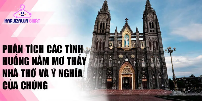 Phân tích các tình huống nằm mơ thấy nhà thờ và ý nghĩa của chúng