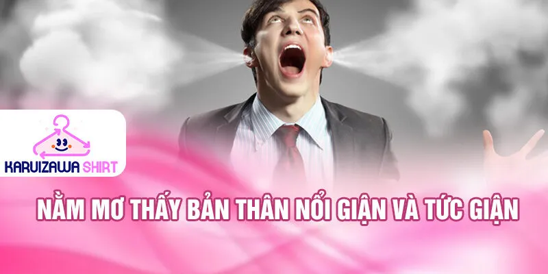 Nằm Mơ Thấy Bản Thân Nổi Giận: Ý Nghĩa Sâu Xa 2 Nằm mơ thấy bản thân nổi giận và tức giận