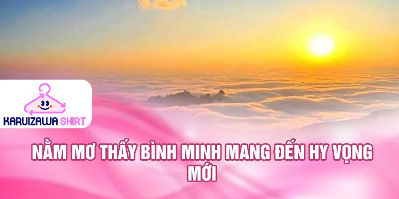 Nằm Mơ Thấy Bình Minh: Điềm Báo Tốt Lành 53 ký tự 2 Nằm mơ thấy bình minh mang đến hy vọng mới