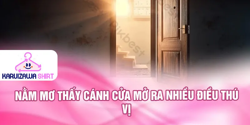 Nằm mơ thấy cánh cửa mở ra nhiều điều thú vị