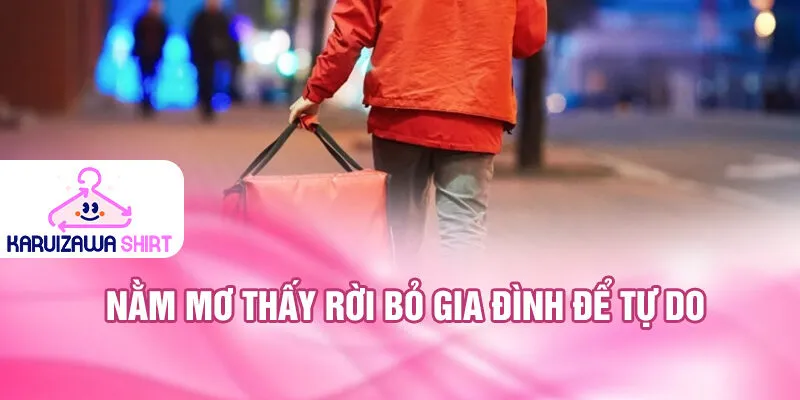 Nằm mơ thấy rời bỏ gia đình để tự do