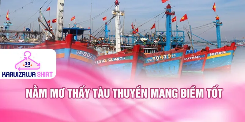 Nằm Mơ Thấy Tàu Thuyền: Khám Phá Bí Ẩn Và Tài Lộc 2 Nằm mơ thấy tàu thuyền mang điềm tốt