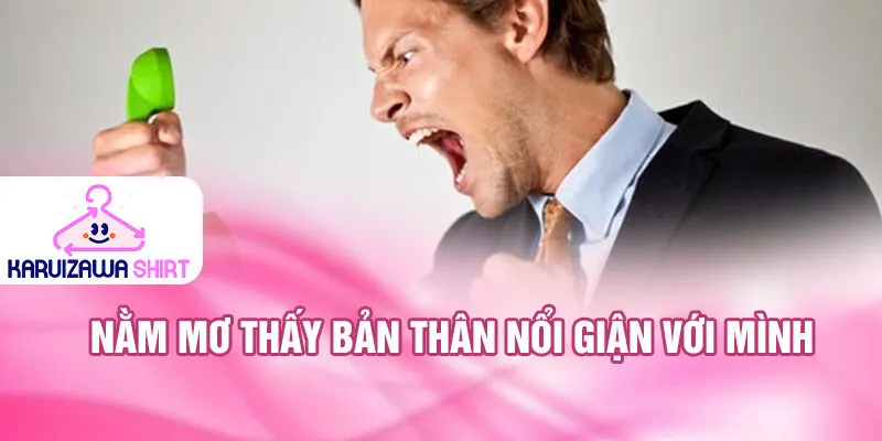 Nằm Mơ Thấy Bản Thân Nổi Giận: Ý Nghĩa Sâu Xa 3 Nằm mơ thấy bản thân nổi giận với mình