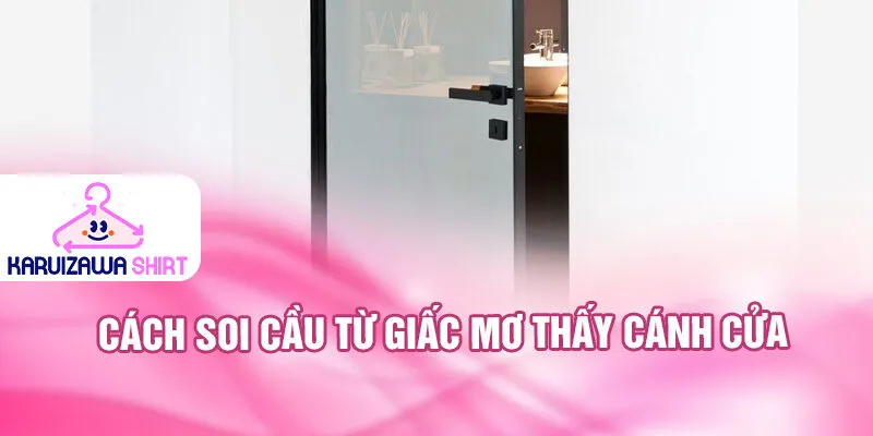 Nằm Mơ Thấy Cánh Cửa: Huyền Bí Và Dự Báo May Mắn 4 Cách soi cầu từ giấc mơ thấy cánh cửa