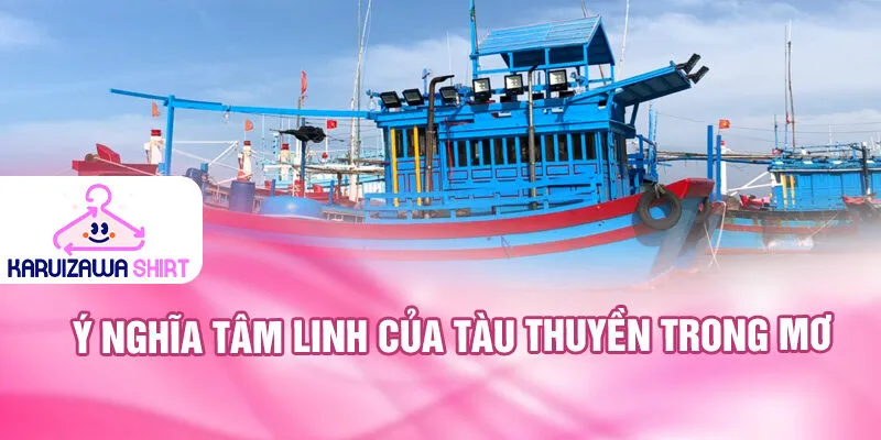 Nằm Mơ Thấy Tàu Thuyền: Khám Phá Bí Ẩn Và Tài Lộc 4 Ý nghĩa tâm linh của tàu thuyền trong mơ