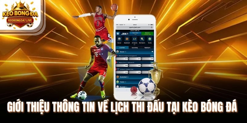 Giới thiệu thông tin về lịch thi đấu tại Kèo Bóng Đá